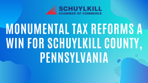 Schuylkill Chamber of Commerce: Monumental Tax Reforms a Win for Schuylkill County, Pennsylvania