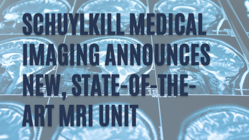 Schuylkill Medical Imaging announces new, state-of-the-art MRI unit