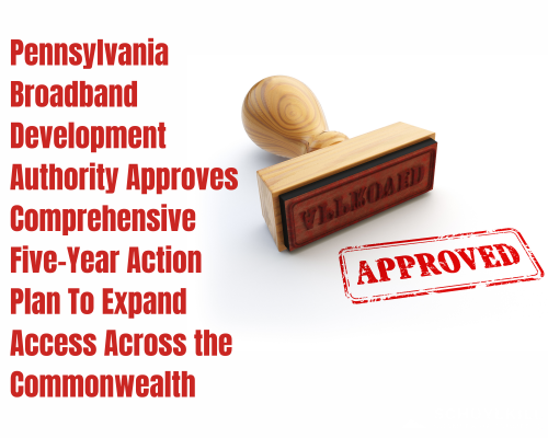 Pennsylvania Broadband Development Authority Approves Comprehensive Five-Year Action Plan To Expand Access Across the Commonwealth