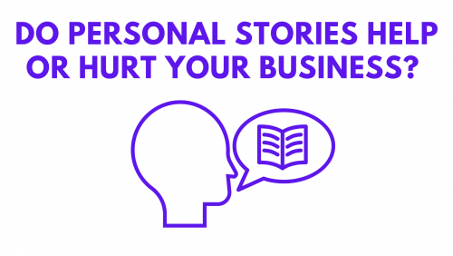Do personal stories help or hurt your business?
